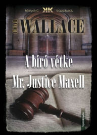 Title: A bíró vétke - Mr Justice Maxell, Author: Edgar Wallace