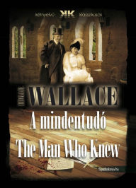 Title: A mindentudó - The Man Who Knew, Author: Edgar Wallace