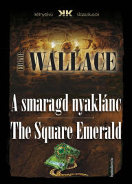 Title: A smaragd nyaklánc - The Square Emerald, Author: Edgar Wallace