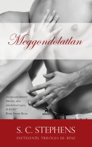 Title: Meggondolatlan, Author: S. C. Stephens