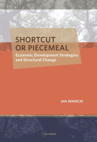 Title: Shortcut or Piecemeal : Economic Development Strategies and Structural Change, Author: Jan Winiecki