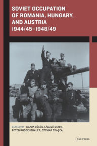 Title: Soviet Occupation of Romania, Hungary, and Austria 1944/45-1948/49, Author: L szl Borhi