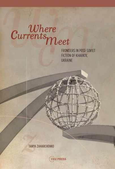 Where Currents Meet: Frontiers of Memory in Post-Soviet Fiction of Kharkiv, Ukraine