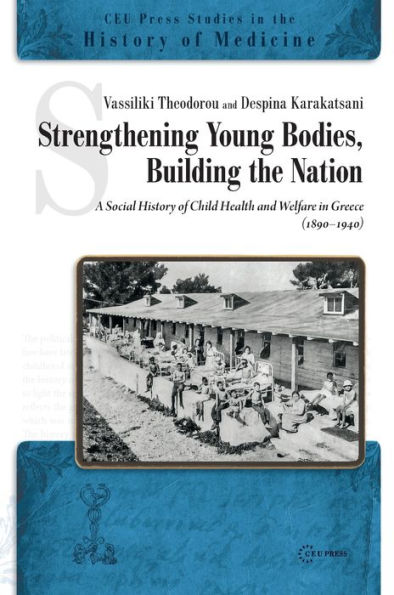 Strengthening Bodies, Building a Nation: The Social History of the Child Health Welfare in Greece (1890-1940)