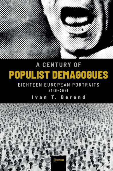 A Century of Populist Demagogues: Eighteen European Portraits, 1918-2018