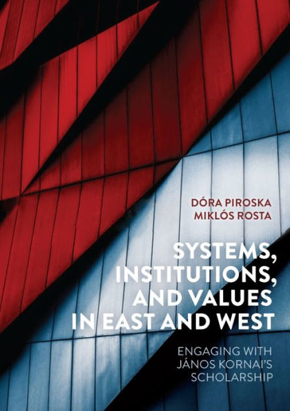 Systems, Institutions, and Values in East and West: Engaging with J nos Kornai's Scholarship