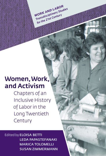 Women, Work, and Activism: Chapters of an Inclusive History of Labor in the Long Twentieth Century