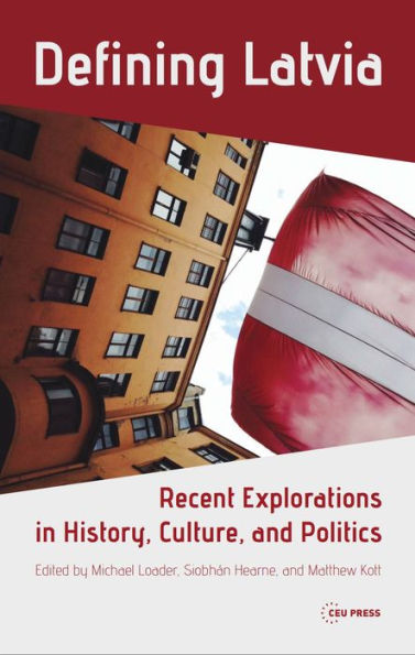 Defining Latvia: Recent Explorations in History, Culture, and Politics