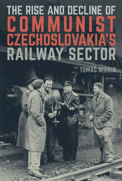 The Rise and Decline of Communist Czechoslovakias Railway Sector