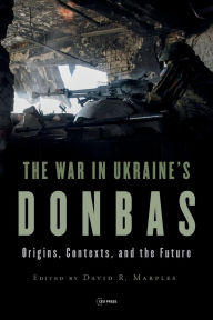 Google books free download pdf The War in Ukraine's Donbas: Origins, Contexts, and the Future  in English 9789633865972 by David R. Marples