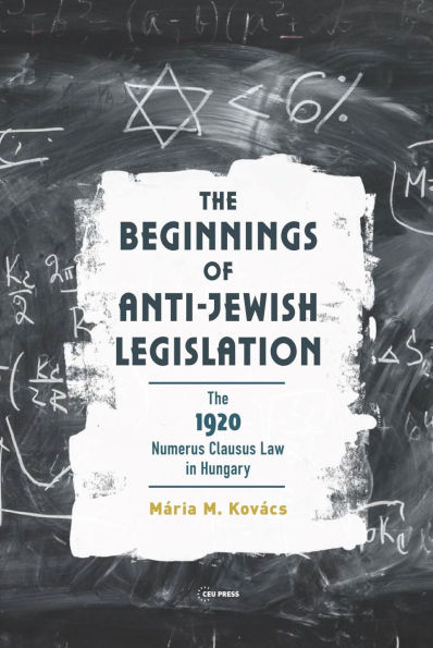 The Beginnings of Anti-Jewish Legislation: The 1920 Numerus Clausus Law in Hungary
