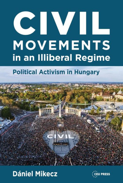 Civil Movements in an Illiberal Regime: Political Activism in Hungary