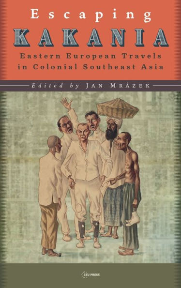 Escaping Kakania: Eastern European Travels in Colonial Southeast Asia