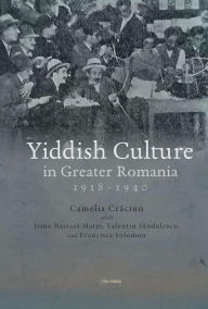 Title: Yiddish Culture in Greater Romania (1918-1940), Author: Camelia Craciun