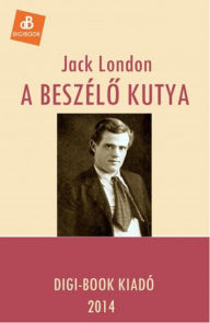 Title: A beszélo kutya, Author: Jack London