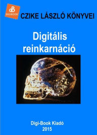 Title: Digitális reinkarnáció, Author: László Czike