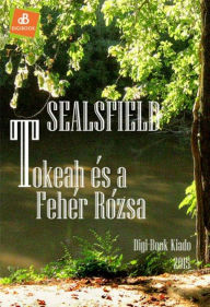 Title: Tokeah és a Fehér Rózsa, Author: Charles Sealsfield