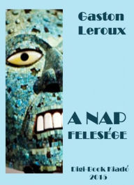 Title: A Nap felesége, Author: Gaston Leroux