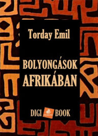 Title: Bolyongások Afrikában, Author: Emil Torday