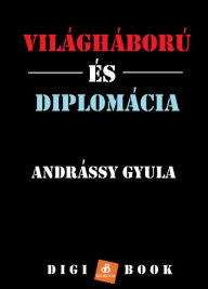 Title: Diplomácia és világháború, Author: Andrássy Gyula