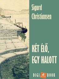 Title: Két élo, egy halott, Author: Sigurd Christiansen