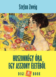 Title: Huszonnégy óra egy asszony életébol, Author: Stefan Zweig