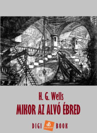 Title: Mikor az alvó ébred, Author: H. G. Wells