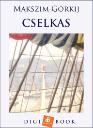 Title: Cselkas, Author: Makszim Gorkij