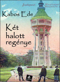 Title: Két halott regénye, Author: Kabos Ede