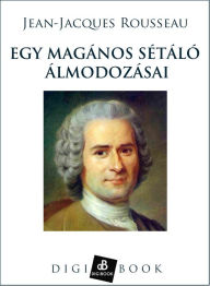 Title: Egy magános sétáló álmodozásai, Author: Jean-Jacques Rousseau