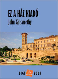 Title: Ez a ház kiadó, Author: John Galsworthy