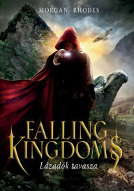 Title: Falling Kingdoms - Lázadók tavasza, Author: Morgan Rhodes