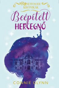 Title: Beépített hercegno - Rosewood Krónikák, Author: Connie Glynn