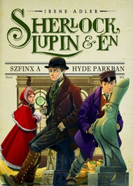 Title: Sherlock, Lupin és én 8. - Szfinx a Hyde Parkban, Author: Irene Adler