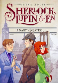 Title: Sherlock, Lupin és én 13. - A nagy végjáték, Author: Irene Adler