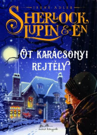 Title: Sherlock, Lupin és én: Öt karácsonyi rejtély, Author: Irene Adler