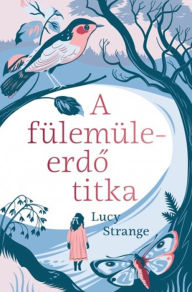 Title: A fülemüleerdo titka, Author: Lucy Lucy