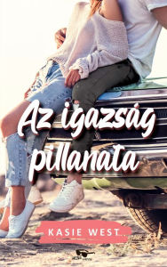 Title: Az igazság pillanata, Author: Kasie West