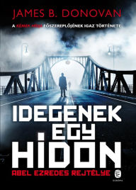 Title: Idegenek egy hídon: Abel ezredes rejtélye, Author: James B. Donovan