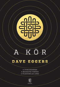 Title: A Kör, Author: Dave Eggers