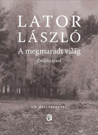 Title: A megmaradt világ: Emlékezések - Bővített kiadás, Author: 