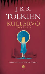 Title: Kullervo története: Szerkesztette Verlyn Flieger, Author: J. R. R. Tolkien