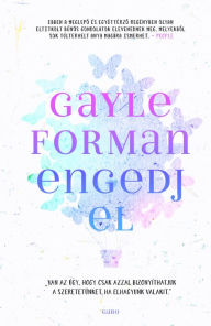 Title: Engedj el, Author: Gayle Forman