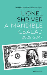 Title: A Mandible család 2029-2047, Author: Lionel Shriver