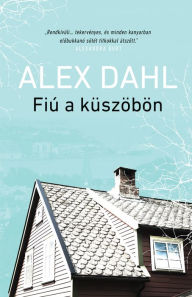 Title: Fiú a küszöbön, Author: Alex Dahl