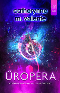 Title: Uropera, Author: Catherinne M. Valente