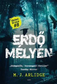 Title: Erdo mélyén, Author: M. J. Arlidge