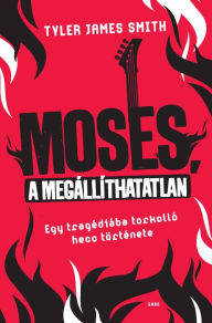 Title: Moses, a megállíthatatlan, Author: Tyler James Smith