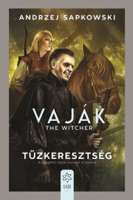 Title: Tuzkeresztség: The Witcher, Author: Andrzej Sapkowski