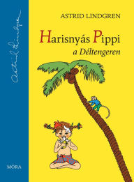 Title: Harisnyás Pippi a Déltengeren, Author: Astrid Lindgren